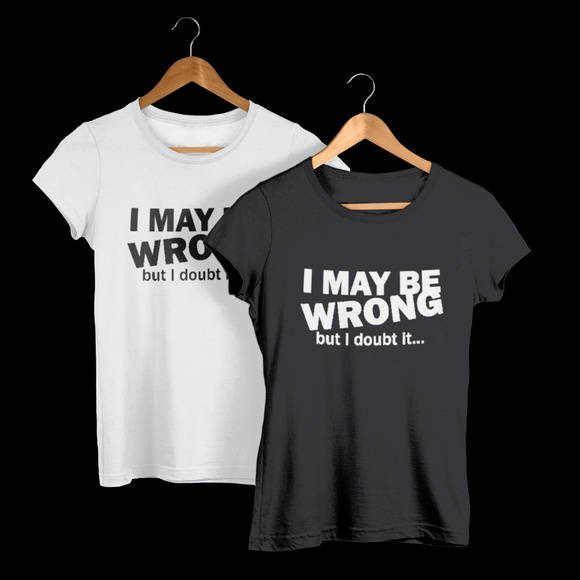 I May Be Wrong But I Doubt It T-Shirt - Picture 1 of 3